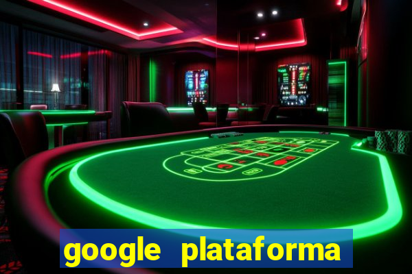 google plataforma de jogos